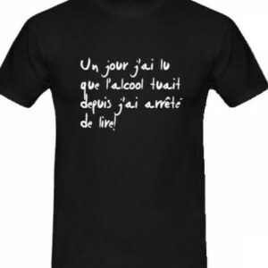 T-shirt humoristique "un jour, j'ai lu que l'alcool tuait"
